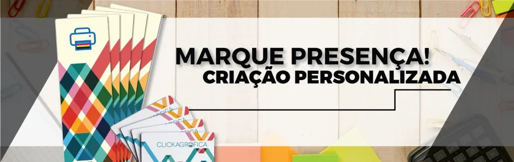 Marque presença com criação personalizada da Clicka Gráfica